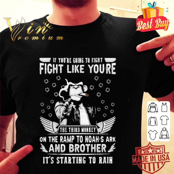 If You’re Going To Fight Fight Like You’re The Third Monkey On The Ramp shirt