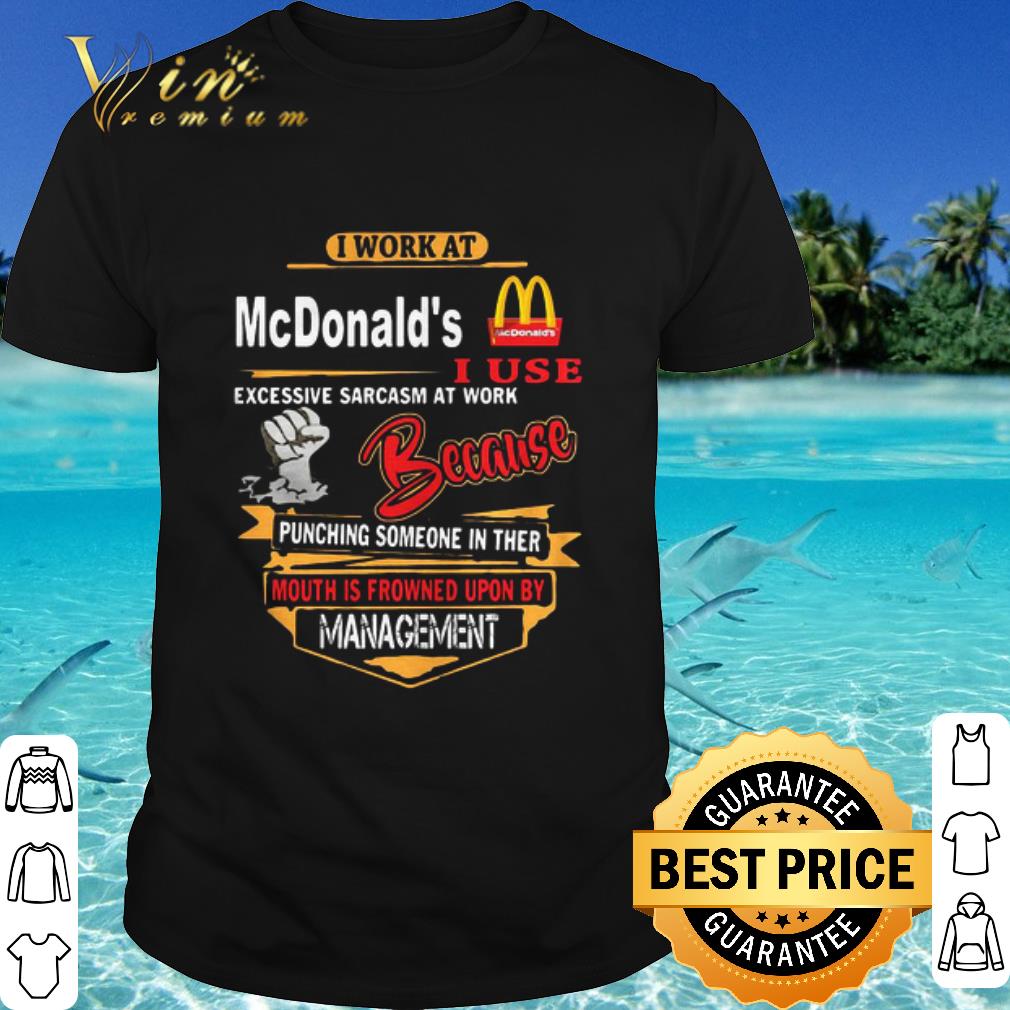 Pretty I work at mcdonald’s i use excessive sarcasm at work because punching someone in ther mouth is frowned upon by management black shirt