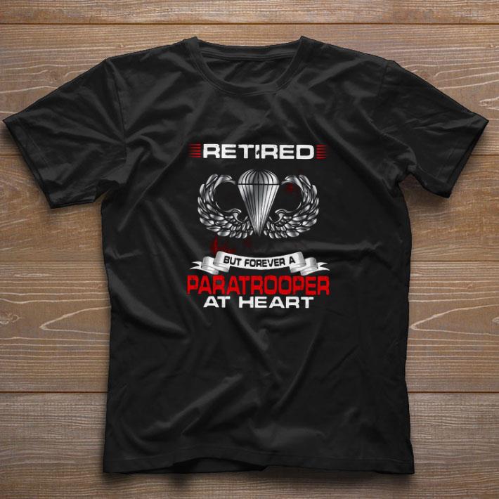 Top Retired But Forever A Paratrooper At Heart shirt