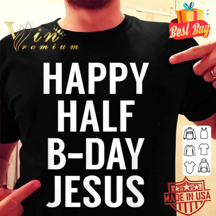 Happy Half Bday Jesus - Funny Xmas in July TShirt