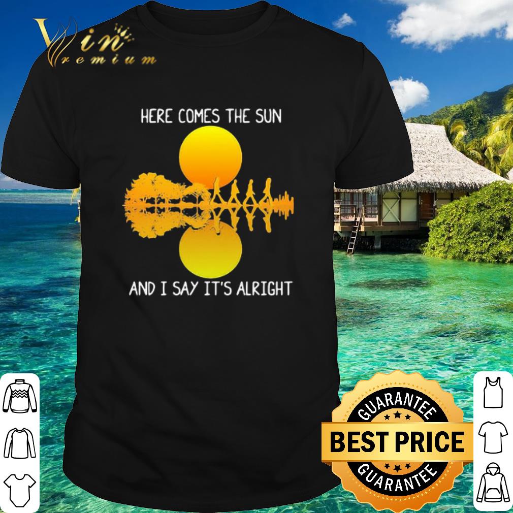 Cool The Beatles Here Comes The Sun And I Say It’s Alright shirt