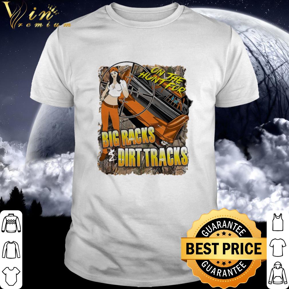 Cool On The Hunt For Big Racks and Dirt Tracks Racing shirt