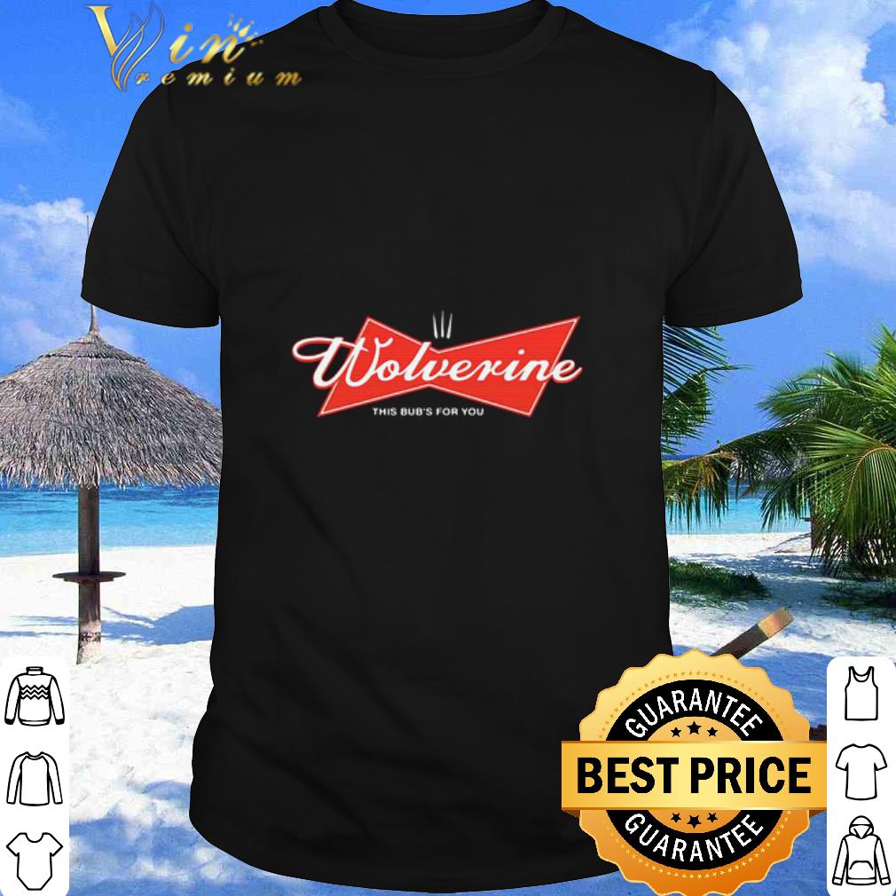 Nice Budweiser Wolverine This Bud’s For You shirt