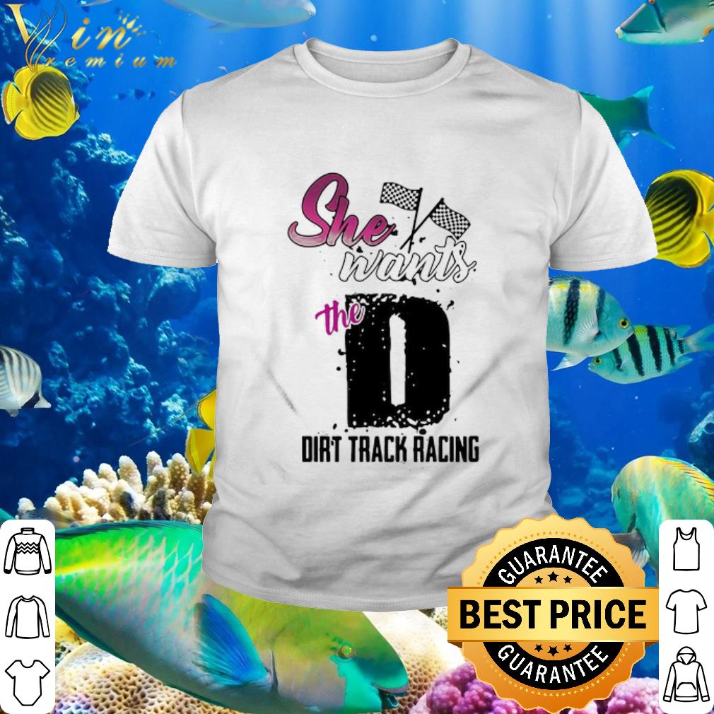 Pretty She Wants The D Dirt Track Racing Flag Race shirt