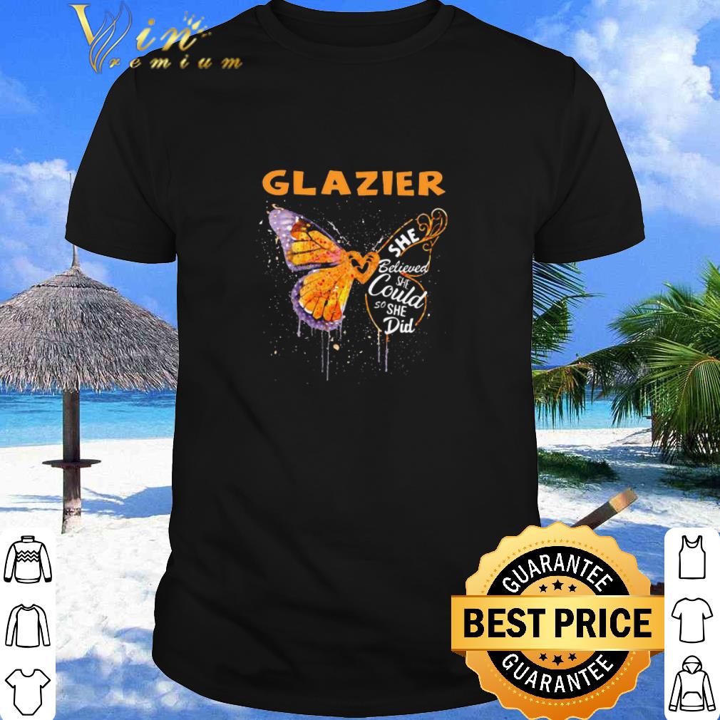 Top Glazier Butterfly She Believed She Could So She Did shirt