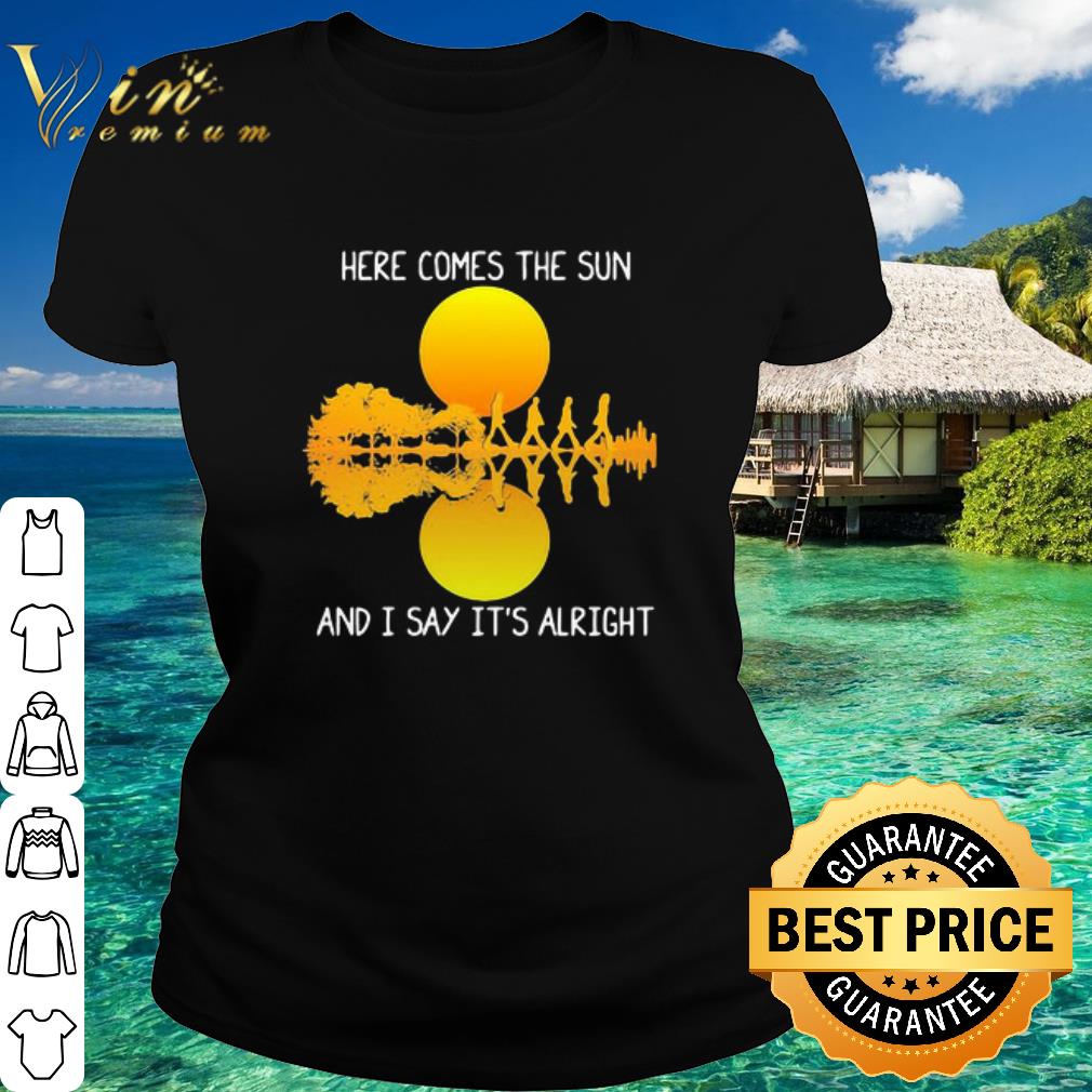 Cool The Beatles Here Comes The Sun And I Say It’s Alright shirt