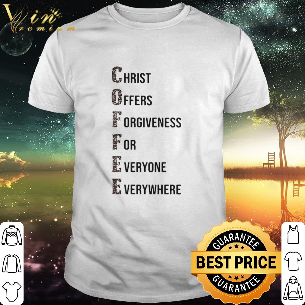 Nice Coffee Christ Offers Forgiveness For Everyone Everywhere 2020 shirt