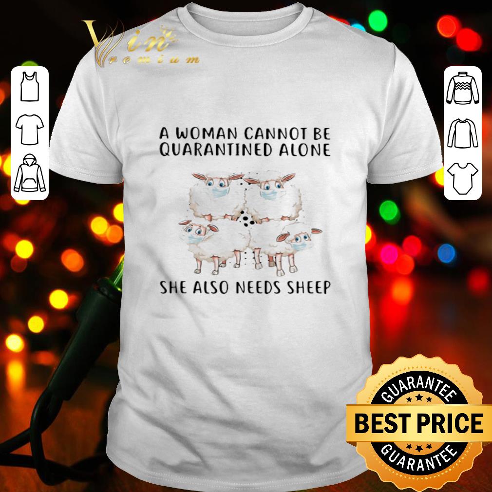 A Woman Cannot Be Quarantined Alone She Also Needs Sheep Coronavirus shirt