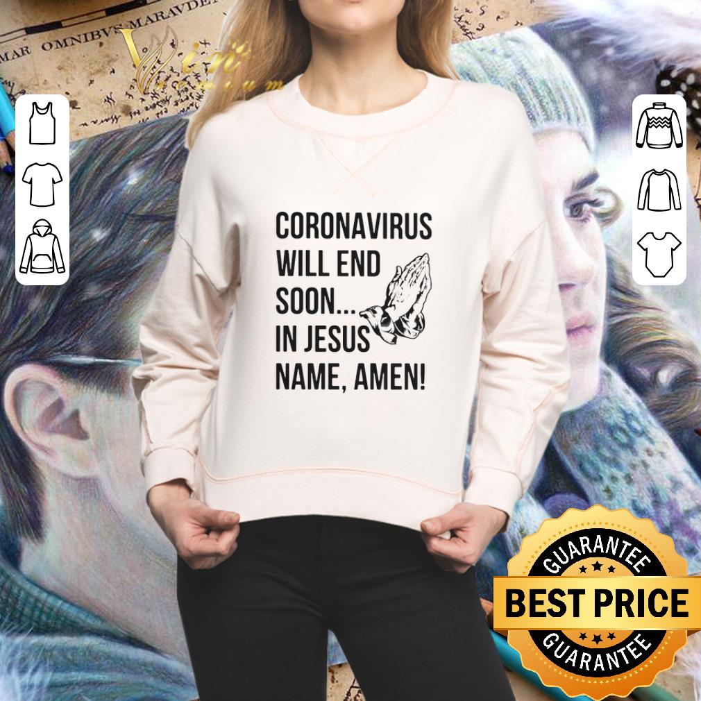 Coronavirus will end soon in Jesus name Amen shirt