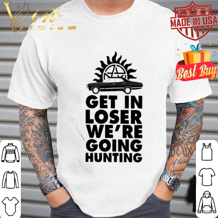 Supernatural get in loser we’re going hunting shirt