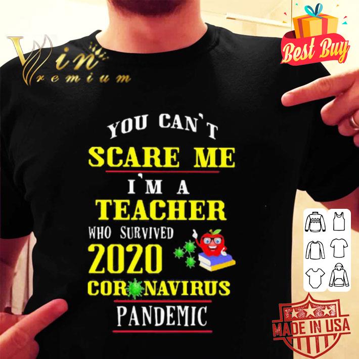 You Can’t Scare Me I’m A Teacher Who Survived 2020 Coronavirus shirt