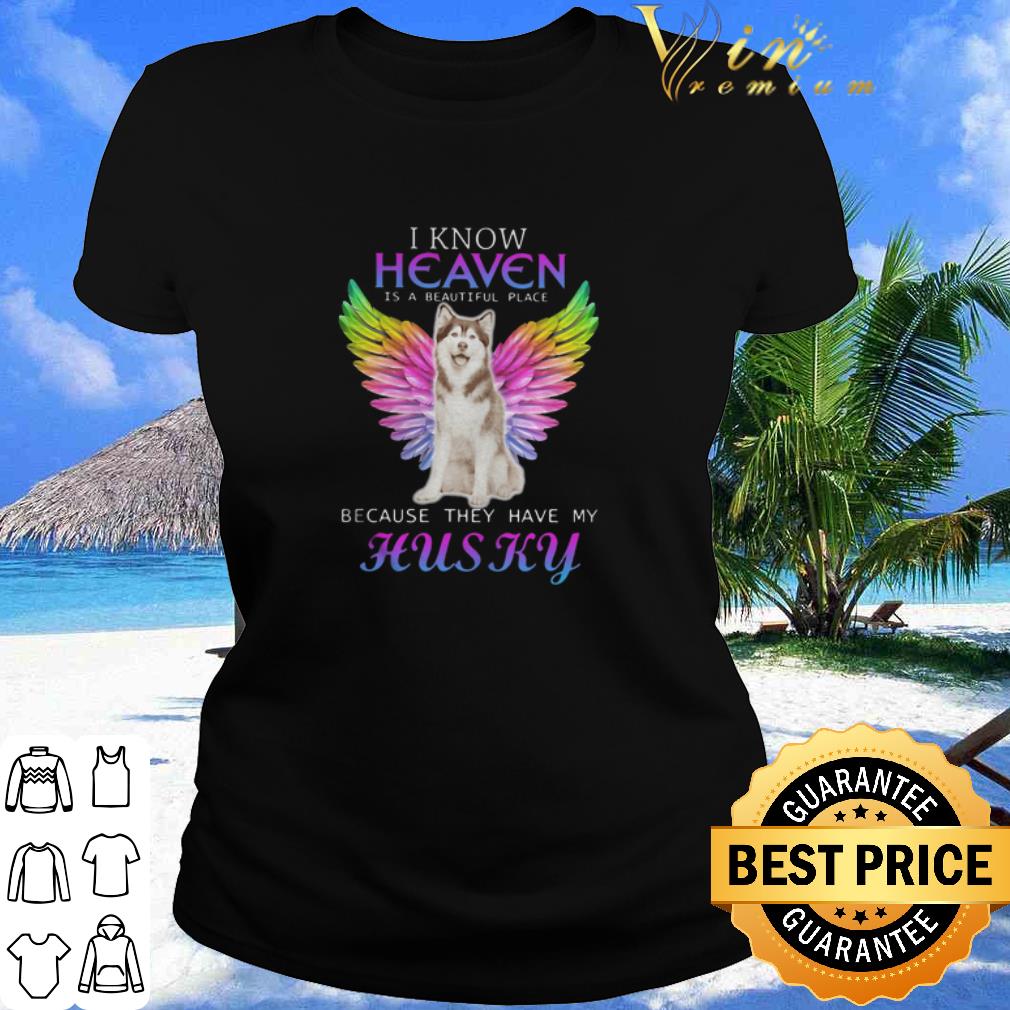 Best I Know Heaven Is A Beautiful Place Because They Have My Husky Wings shirt