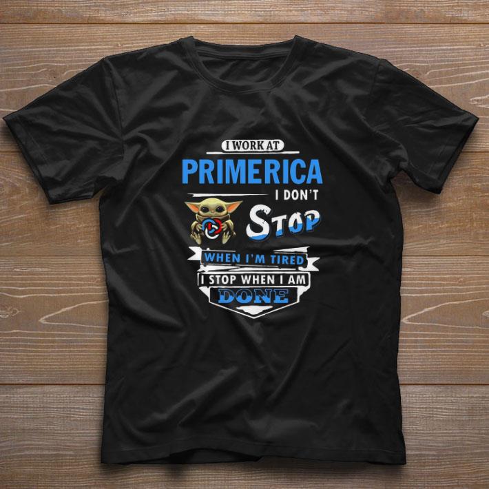 Premium I work at Primerica I don’t stop when I’m tired Baby Yoda Star Wars shirt