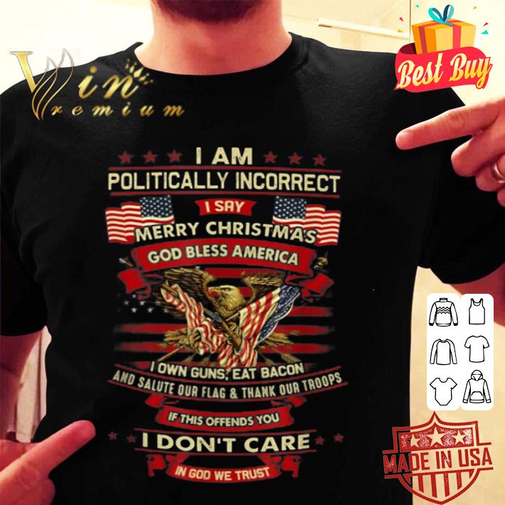 I Am Politically Incorrect I Say Merry Christmas God Bless T-Shirt
