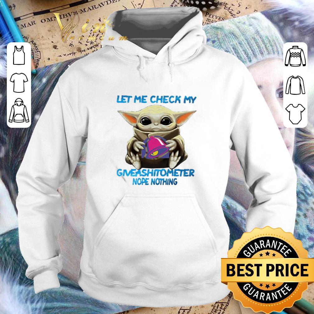 4903982c star wars baby yoda taco bell let me check my giveashitometer nope nothing shirt 4 - Star Wars Baby Yoda Taco Bell Let Me Check My Giveashitometer Nope Nothing shirt