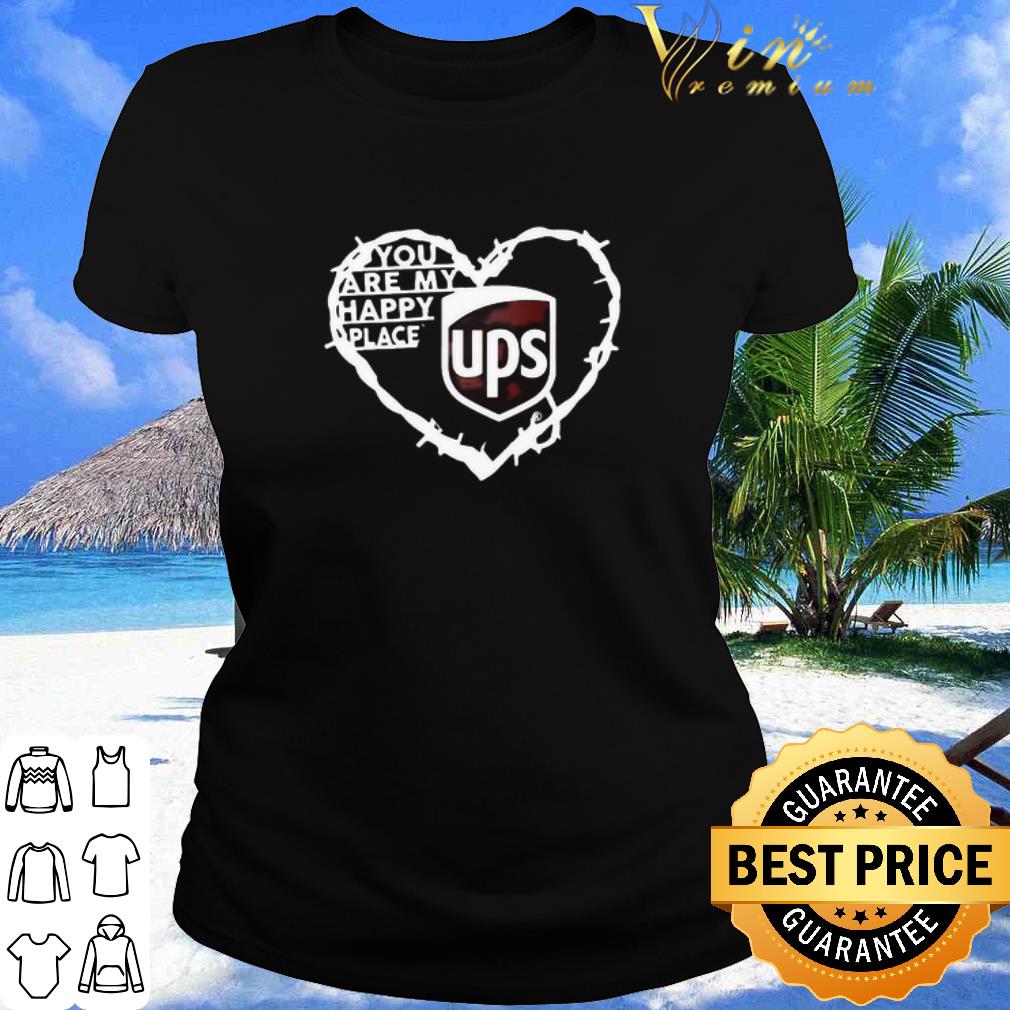 Best You Are My Happy Place UPS Love Heart shirt