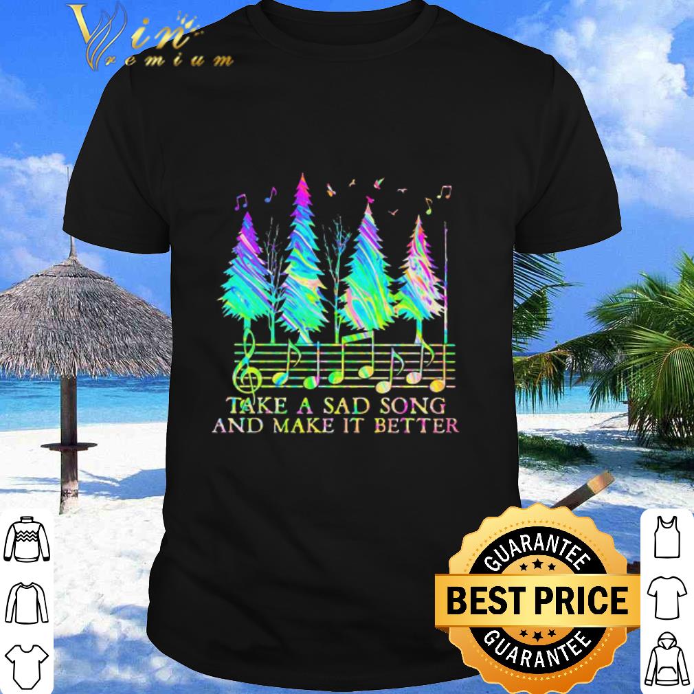 Pretty Pine Take A Sad Song And Make It Better Music Note shirt