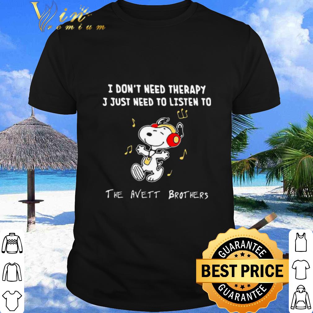 Best Snoopy Sleep I Don’t Need Therapy I Just Need To Listen To The Avett Brothers shirt