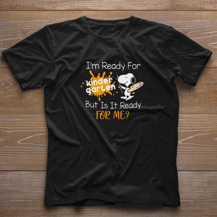 Hot Snoopy I’m Ready For Kindergarten But Is It Ready For Me shirt