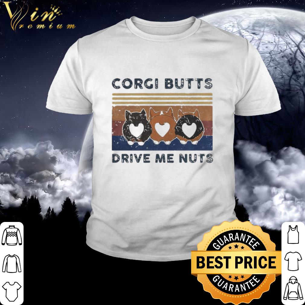 Nice Vintage Corgi Butts Drive Me Nuts shirt