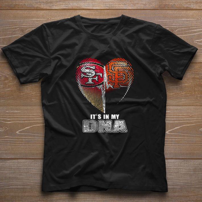 Nice San Francisco 49ers And San Francisco Giants Heart It’s In My DNA shirt