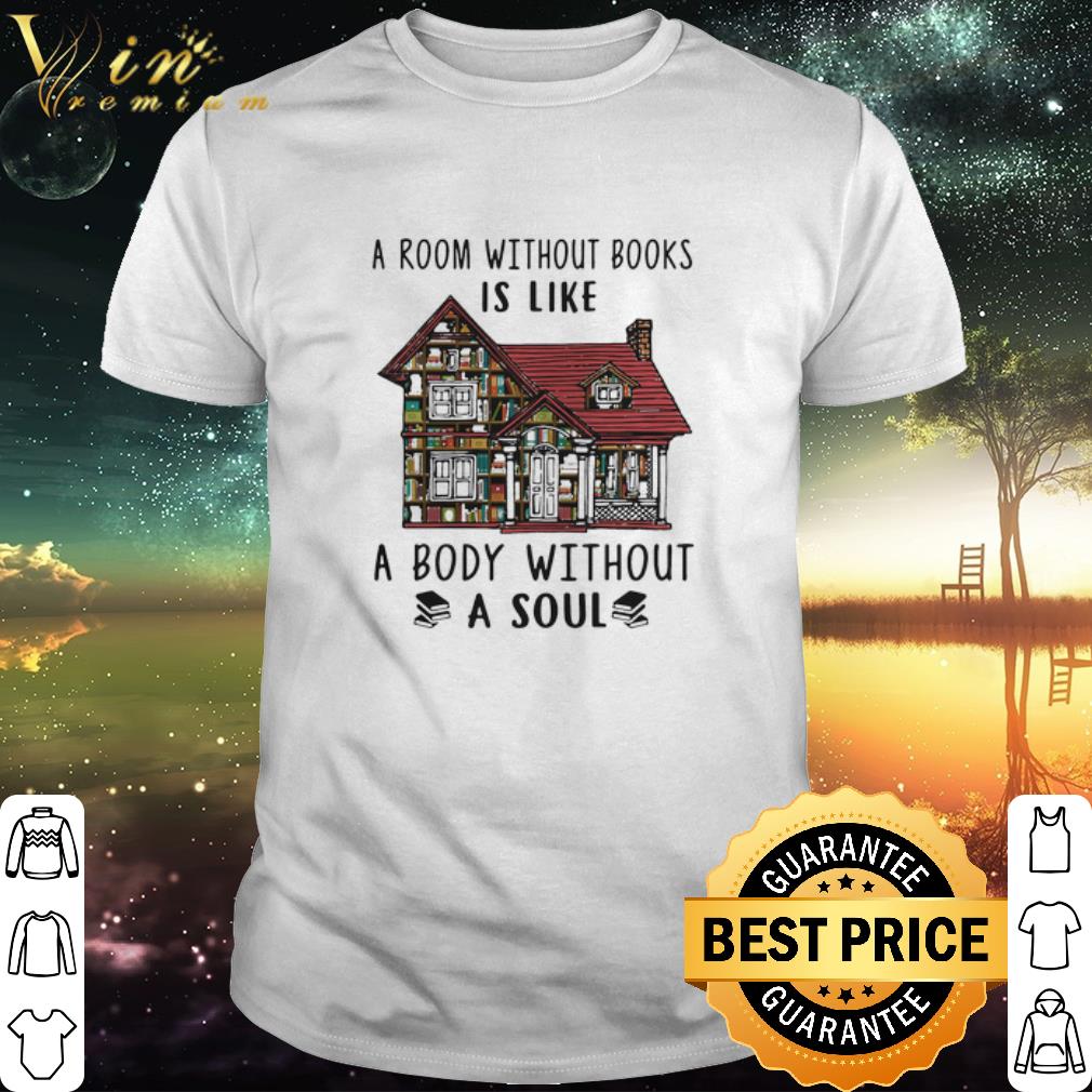 Pretty A Room Without Books Is Like A Body Without A Soul shirt