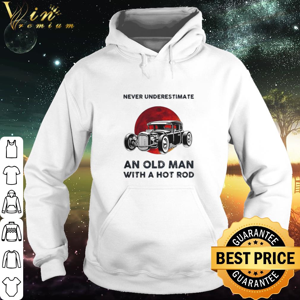 5a7cdf7a premium never underestimate an old man with a hot rod sunset shirt 4 - Premium Never Underestimate An Old Man With A Hot Rod Sunset shirt