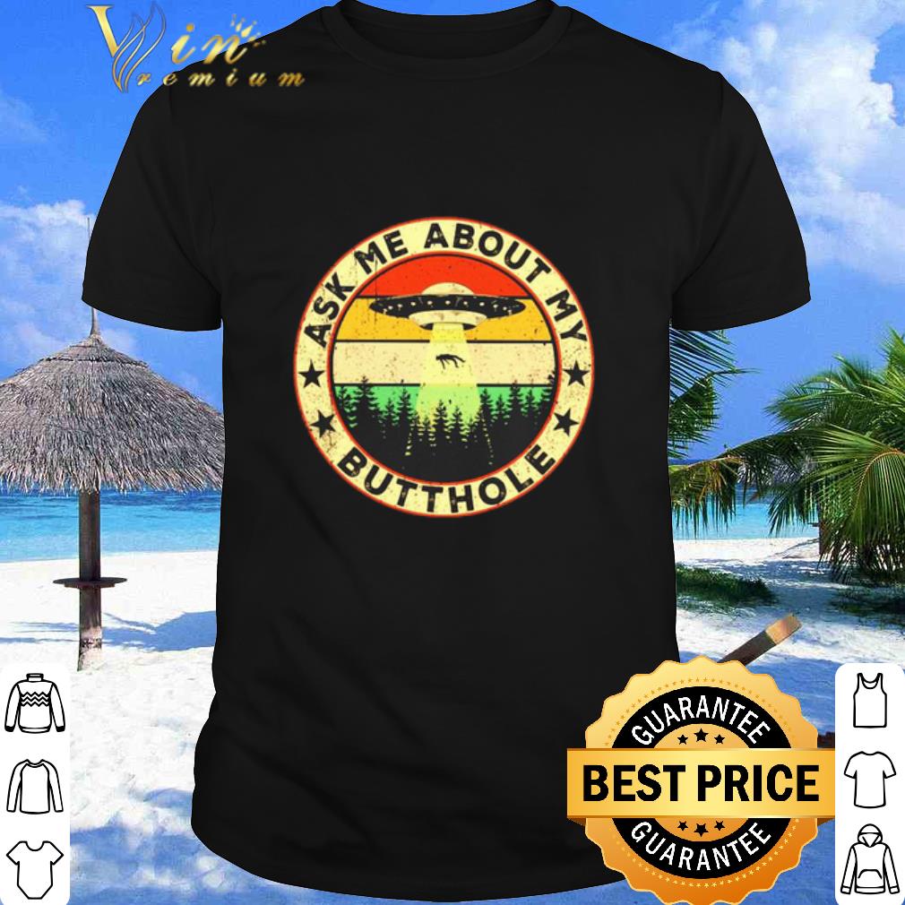 Top Vintage UFO Ask me about my butthole shirt