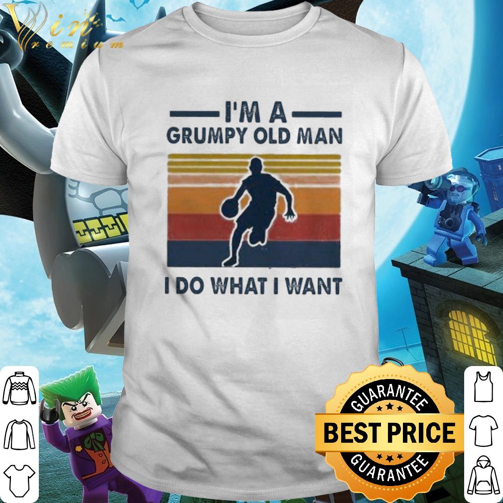 Best Vintage I’m A Grumpy Old Man I Do What I Want Basketball shirt