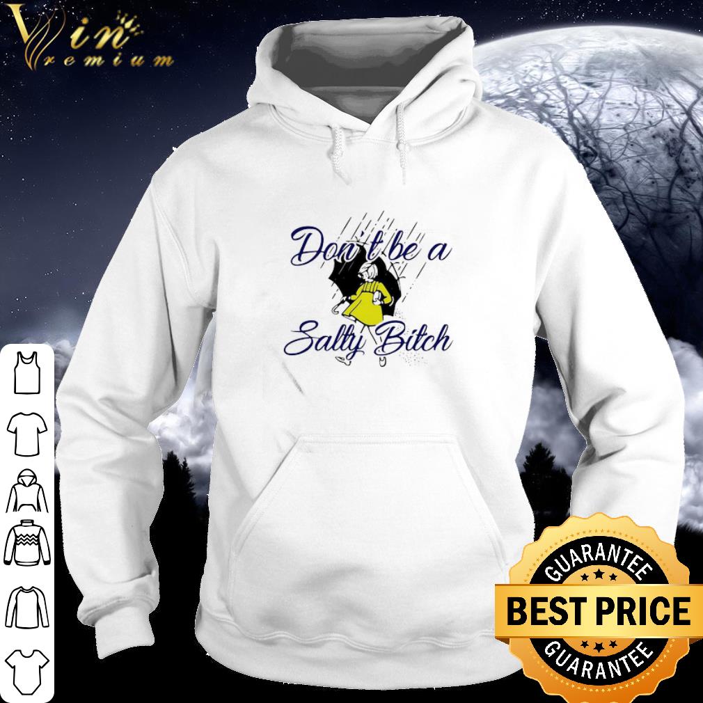 653b7ebc premium don t be a salty bitch rain shirt 4 - Premium Don’t Be A Salty Bitch Rain shirt