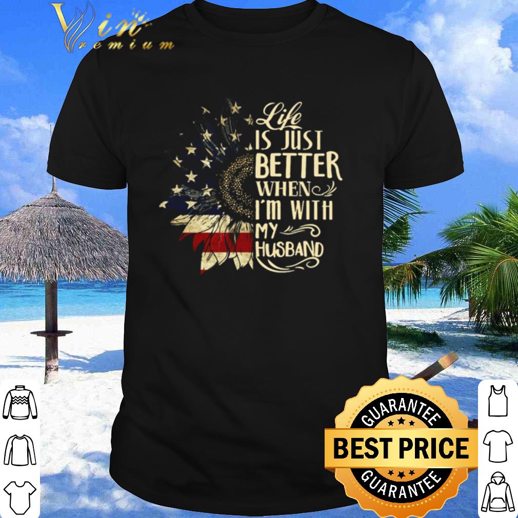 Pretty American Sunflower Life Is Just Better When I’m With My Husband shirt