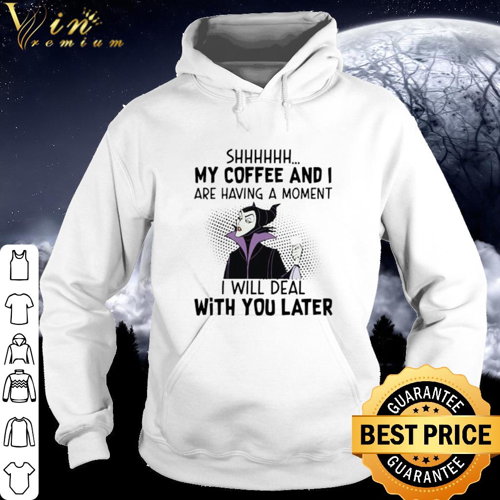 Cool Disney Maleficent Shhh My Coffee And I Are Having A Moment I Will Deal shirt 69eb9766 cool disney maleficent shhh my coffee and i are having a moment i will deal shirt 4 - Cool Disney Maleficent Shhh My Coffee And I Are Having A Moment I Will Deal shirt