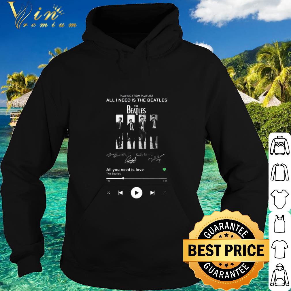 Best Playing From Playlist All I Need Is The Beatles All You Need Is Love Signatures shirt 6d3d12d3 best playing from playlist all i need is the beatles all you need is love signatures shirt 4 - Best Playing From Playlist All I Need Is The Beatles All You Need Is Love Signatures shirt