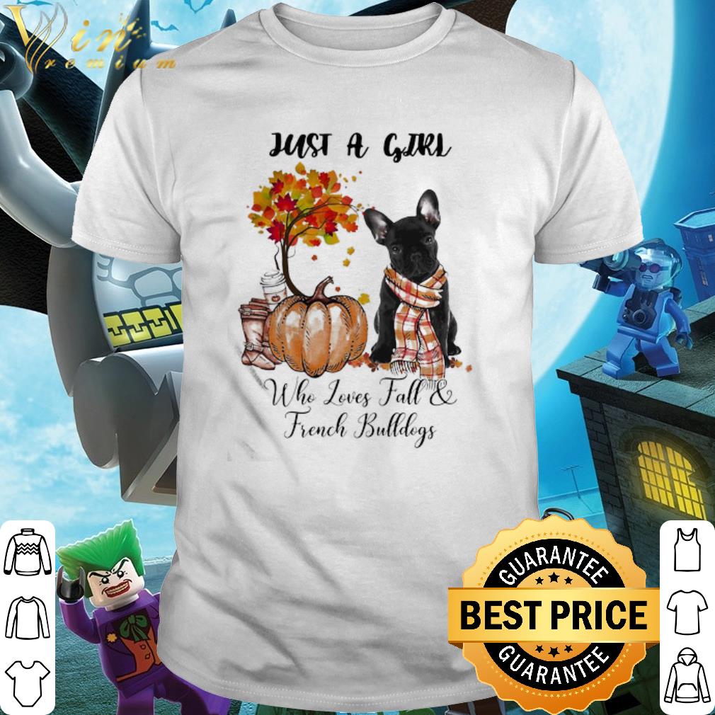 Premium Just A Girl Who Loves Fall And French Bulldogs Tree Pumpkin shirt