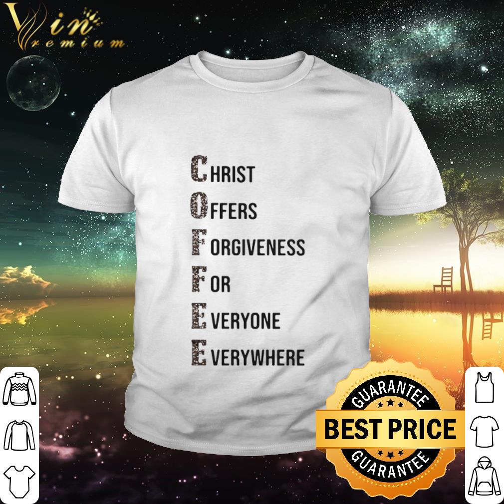 Nice Coffee Christ Offers Forgiveness For Everyone Everywhere 2020 shirt