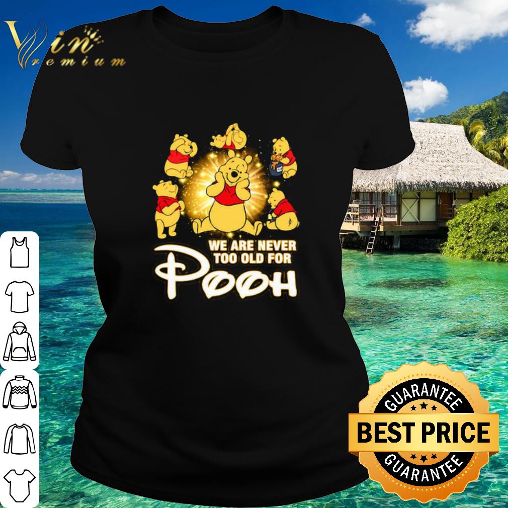 Best We Are Never Too Old For Winnie The Pooh Disney shirt