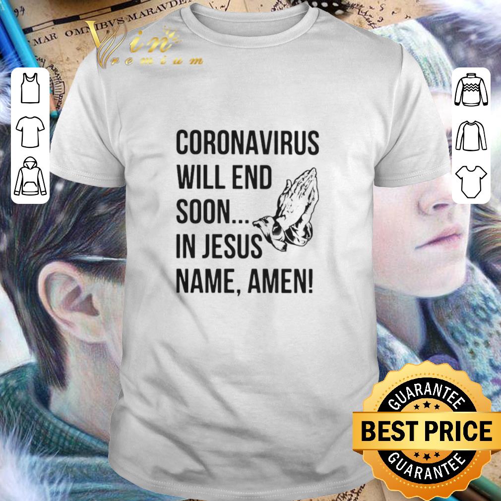 Coronavirus will end soon in Jesus name Amen shirt