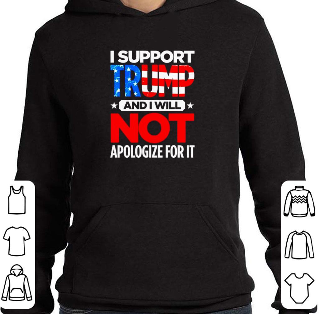 7a206ac4 nice i support trump and i will not apologize for it american flag shirt 4 - Nice I Support Trump And I Will Not Apologize For It American Flag shirt