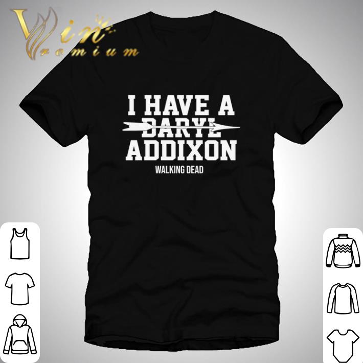 The Walking Dead I have a Daryl Addixon shirt