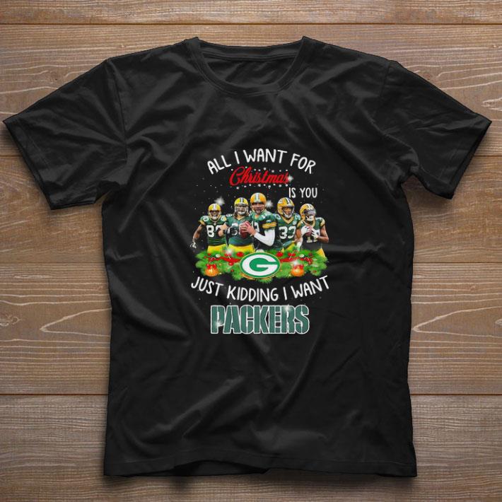 Premium All I Want For Christmas Is You Just Kidding I Want Green Bay Packers shirt