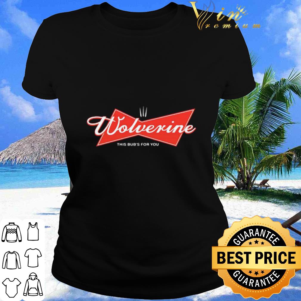 Nice Budweiser Wolverine This Bud’s For You shirt