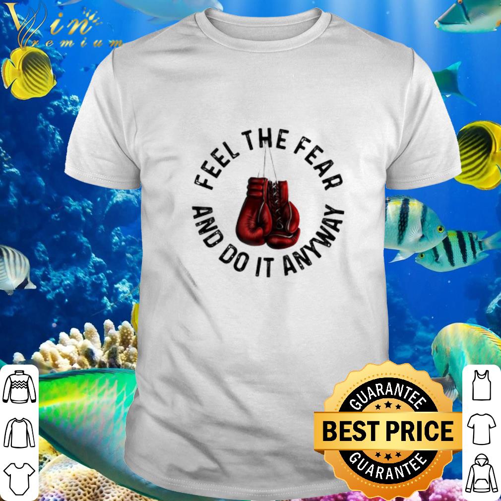Official Boxing Feel The Fear And Do It Anyway shirt