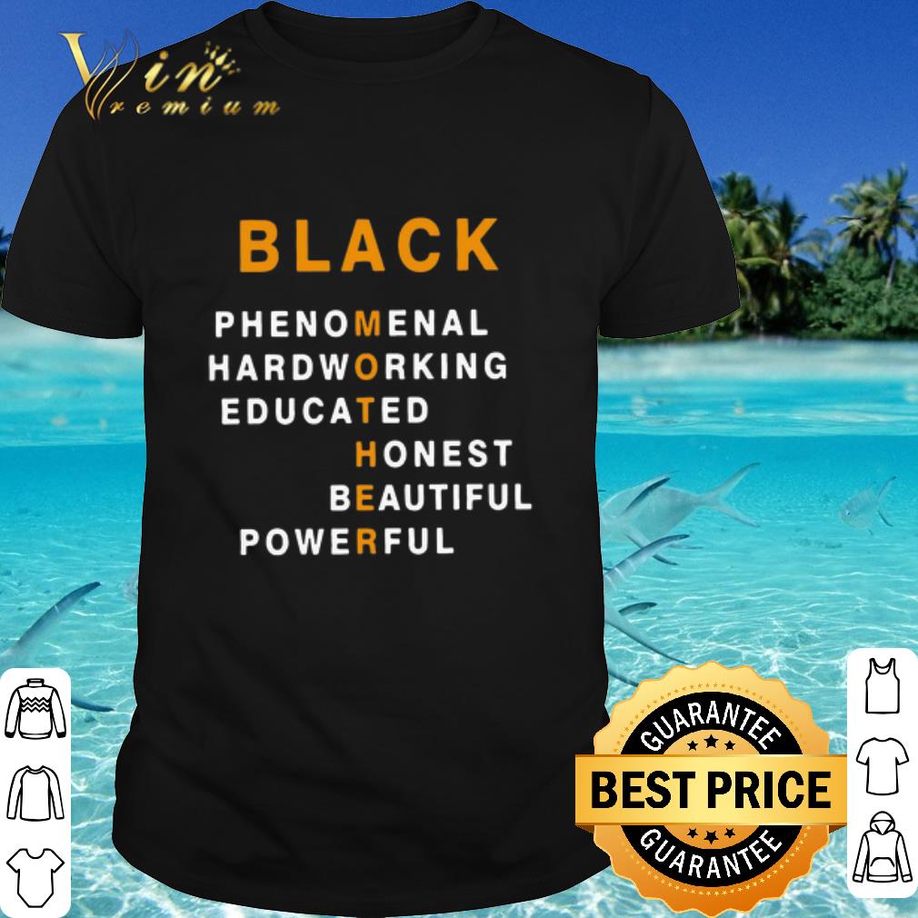 Cool Black Mother Phenomenal Hardworking Educated Honest Beautiful Powerful shirt