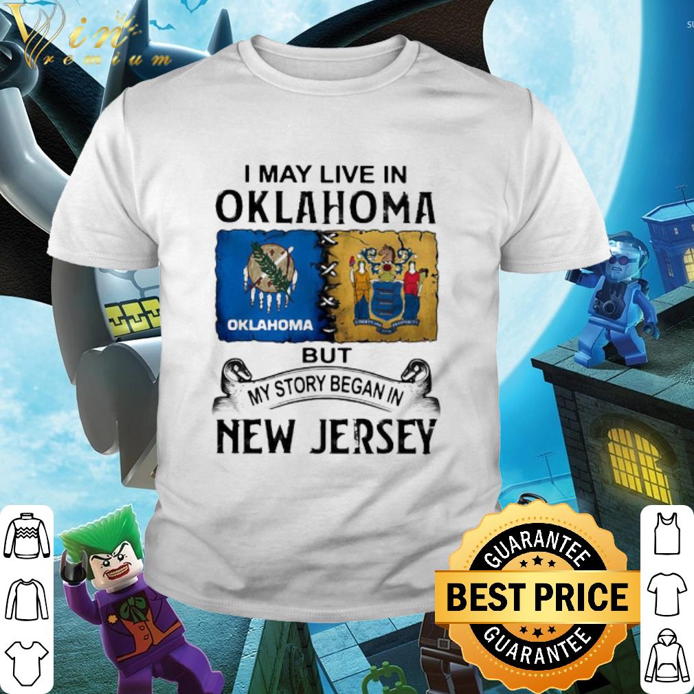 Official I may live in Oklahoma but my story began in New Jersey shirt