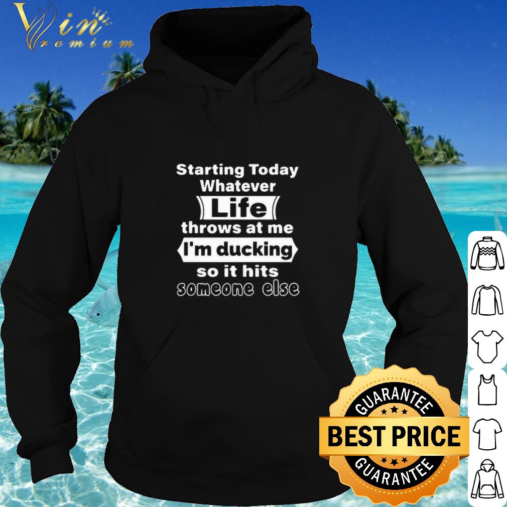 92d1963c premium starting today whatever life throws at me i m ducking so it hits someone else shirt 4 - Premium Starting Today Whatever Life Throws At Me I’m Ducking So It Hits Someone Else shirt
