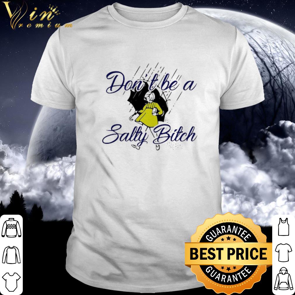 Premium Don’t Be A Salty Bitch Rain shirt