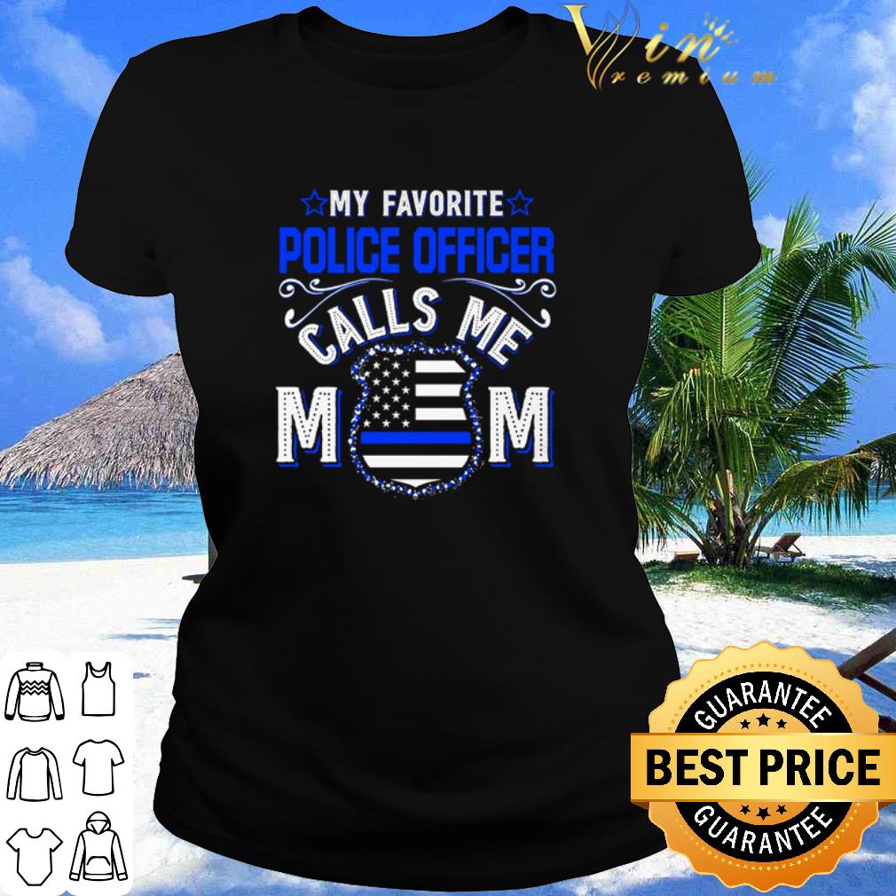 Original My Favorite Police Officer Calls Me Mom Mother's Day shirt