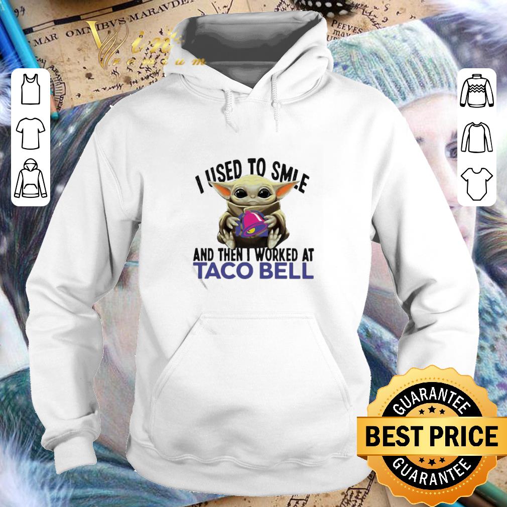 985e326a baby yoda i used to smile and then i worked at taco bell star wars shirt 4 - Baby Yoda I Used To Smile And Then I Worked At Taco Bell Star Wars shirt
