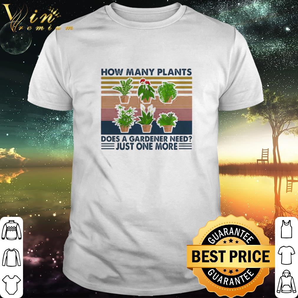 Nice How many plants does a gardener need just one more vintage retro shirt