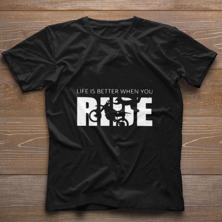 Funny Motocross life is better when you ride shirt